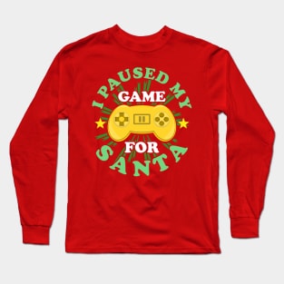 I Paused My Game For Santa Christmas Gaming Funny Long Sleeve T-Shirt